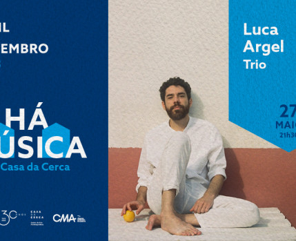 HÁ MÚSICA NA CASA DA CERCA 2023 - LUCA ARGEL TRIO