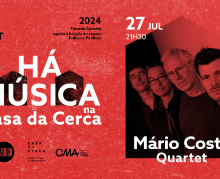 HÁ MÚSICA NA CASA DA CERCA 2024 – Concerto MÁRIO COSTA QUARTET