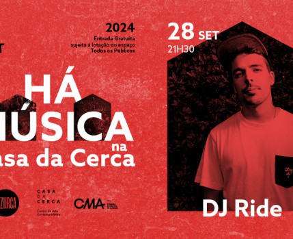 HÁ MÚSICA NA CASA DA CERCA 2024 – DJ RIDE