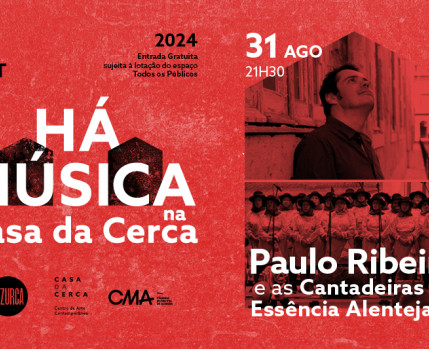 HÁ MÚSICA NA CASA DA CERCA 2024 – Concerto PAULO RIBEIRO E AS CANTADEIRAS DE ESSÊNCIA ALENTEJANA