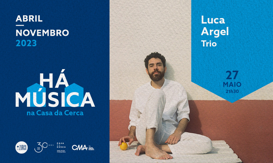 HÁ MÚSICA NA CASA DA CERCA 2023 - LUCA ARGEL TRIO