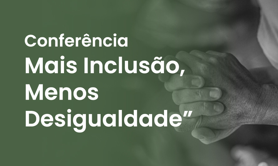 Conferência Mais Inclusão, Menos Desigualdade