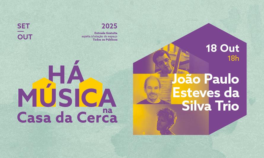 HÁ MÚSICA NA CASA DA CERCA 2025 – João Paulo Esteves da Silva Trio