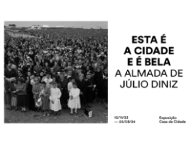 ESTA É A CIDADE E É BELA. A ALMADA DE JÚLIO DINIZ