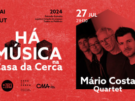 HÁ MÚSICA NA CASA DA CERCA 2024 – Concerto MÁRIO COSTA QUARTET