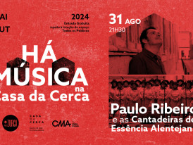 HÁ MÚSICA NA CASA DA CERCA 2024 – Concerto PAULO RIBEIRO E AS CANTADEIRAS DE ESSÊNCIA ALENTEJANA
