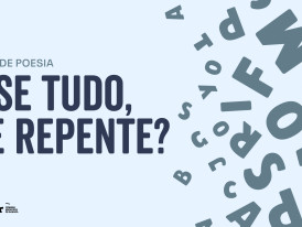 Ciclo de poesia | E se tudo, de repente ?