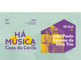 HÁ MÚSICA NA CASA DA CERCA 2025 – João Paulo Esteves da Silva Trio