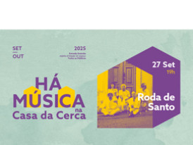 HÁ MÚSICA NA CASA DA CERCA 2025 – Roda de Santo