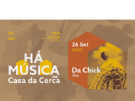 HÁ MÚSICA NA CASA DA CERCA 2026 - Da Chick Trio