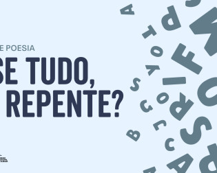 Ciclo de poesia | E se tudo, de repente ?