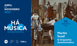 HÁ MÚSICA NA CASA DA CERCA 2023 - MARTÍN SUED & ORQUESTRA ASSINTOMÁTICA