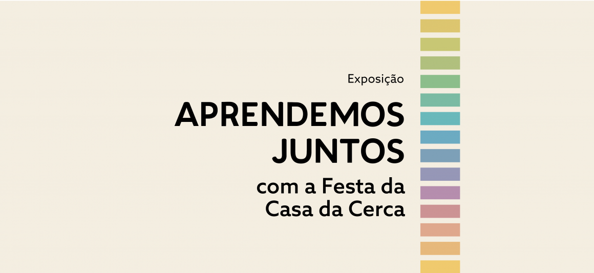 Exposição APRENDEMOS JUNTOS COM A FESTA DA CASA DA CERCA