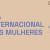 Dia Internacional das mulheres 2025