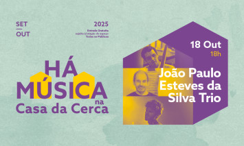 HÁ MÚSICA NA CASA DA CERCA 2025 – João Paulo Esteves da Silva Trio