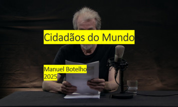 Filme “CIDADÃOS DO MUNDO”, seguida de uma conversa com o realizador, Manuel Botelho 
