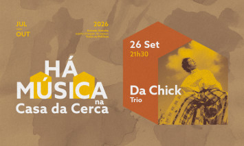 Cartaz do concerto de 26 de setembro - Há Música na Casa da Cerca 2026 – DA CHICK Trio